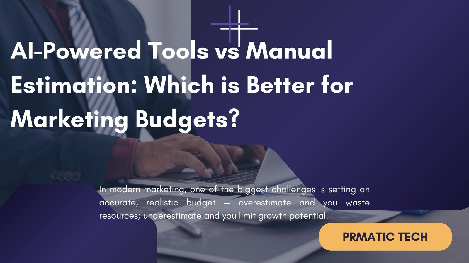 Read more about the article AI-Powered Tools vs Manual Estimation: Which Is Better for Marketing Budgets? | Promatic Tech