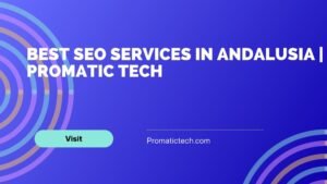 Read more about the article Best SEO Services in Andalusia | Promatic Tech