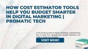 Read more about the article How Cost Estimator Tools Help You Budget Smarter in Digital Marketing | Promatic Tech