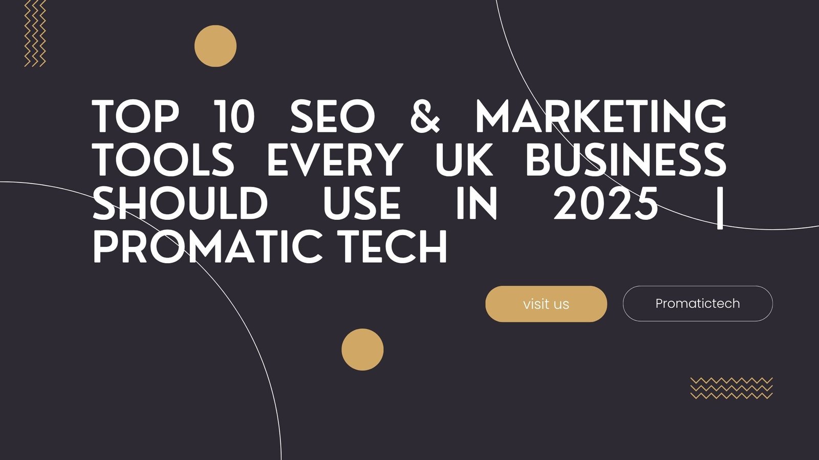 Read more about the article Top 10 SEO & Marketing Tools Every UK Business Should Use in 2025 | Promatic Tech