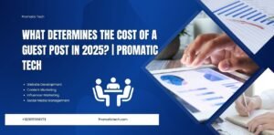 Read more about the article What Determines the Cost of a Guest Post in 2025? | Promatic Tech