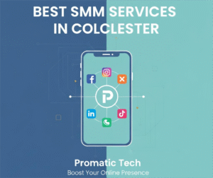 Read more about the article Best SMM Services in Colchester | Promatic Tech